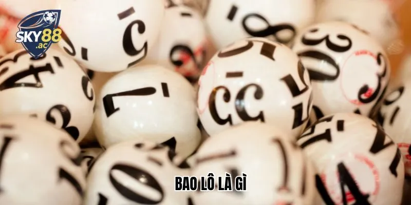 Bao Lô Là Gì? Thủ Thuật Đánh Bao Lô 3 Miền Cực Hay Tại Sky88