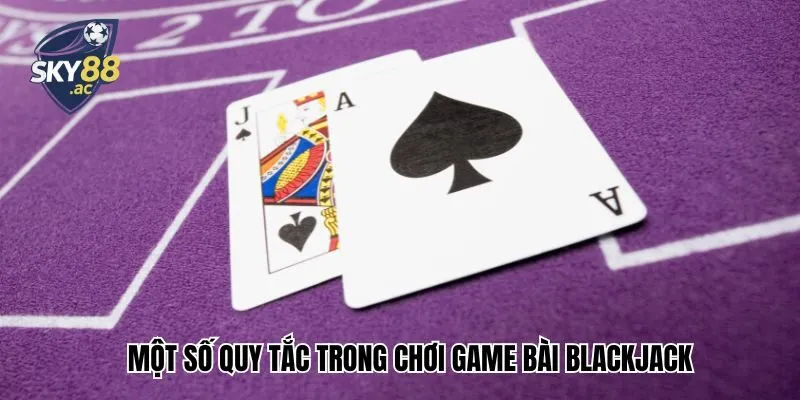 Một số quy tắc trong chơi game bài blackjack