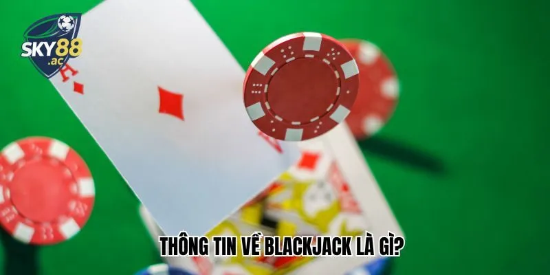 Thông tin về blackjack là gì​​?