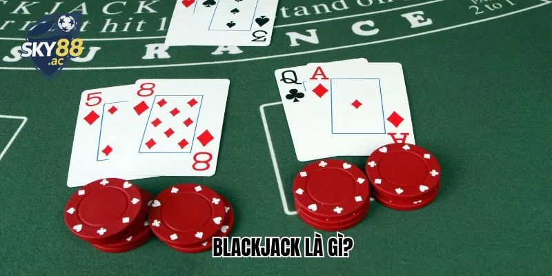 Blackjack Là Gì? Sky88 Chỉ Bạn Cách Chơi Game Chi Tiết