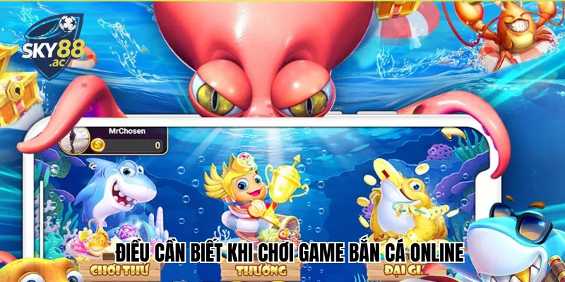 Điều cần biết khi chơi game bắn cá online​