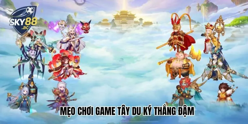 Mẹo chơi game Tây Du Ký thắng đậm
