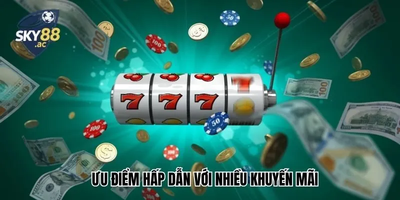 Ưu điểm hấp dẫn với nhiều khuyến mãi