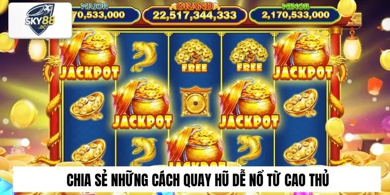 Bật Mí 4 Cách Quay Hũ Dễ Nổ Nhất Cao Thủ Sky88 Hay Dùng