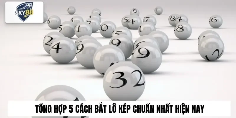 Tổng hợp 5 cách bắt lô kép chuẩn nhất hiện nay